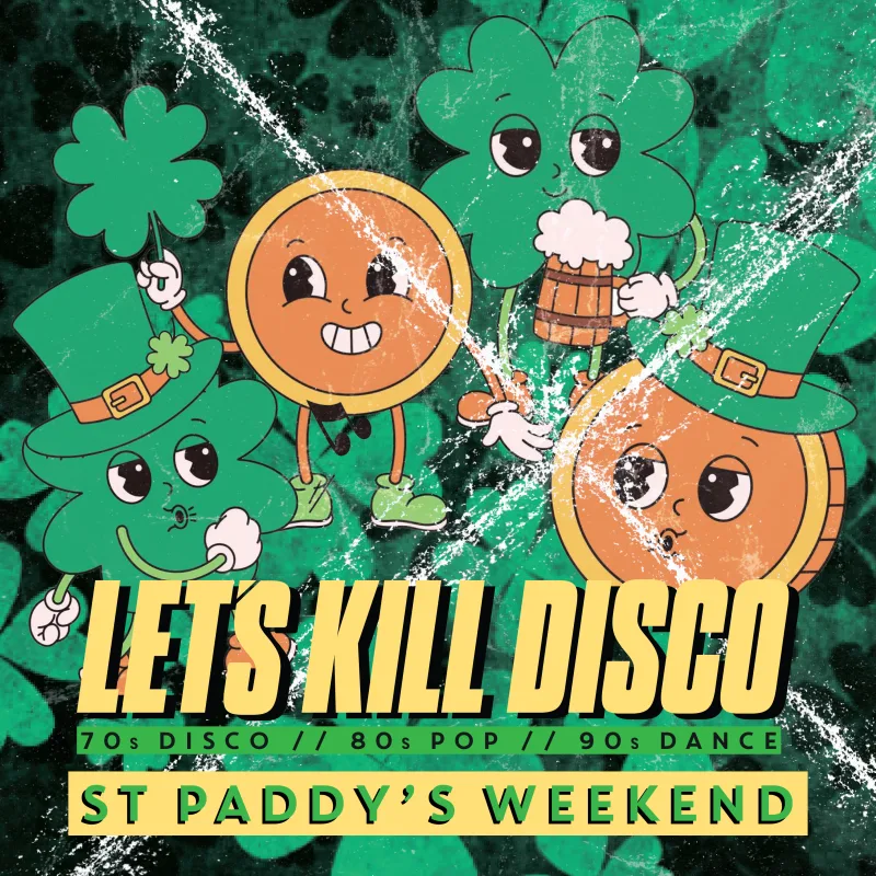 Let's Kill Disco: PADDY'S WEEKEND