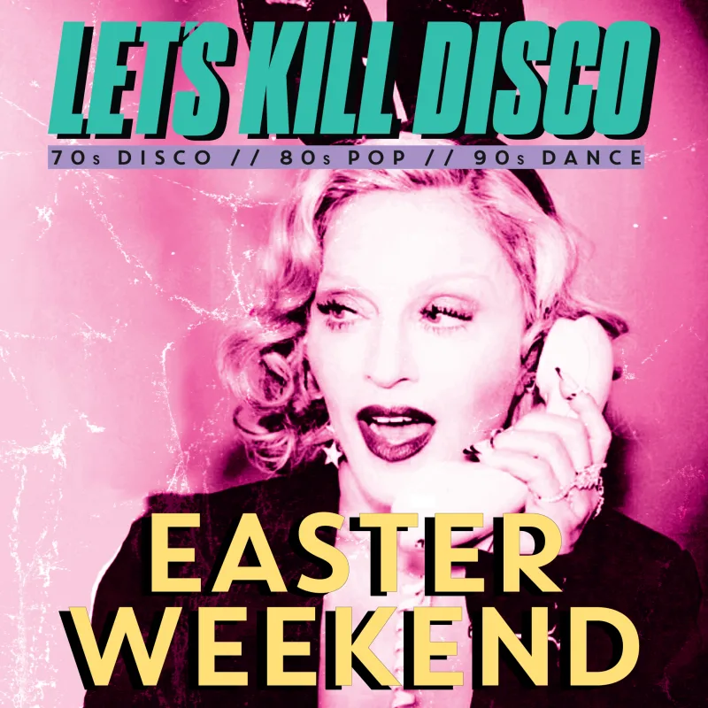 Let's Kill Disco: EASTER WEEKEND