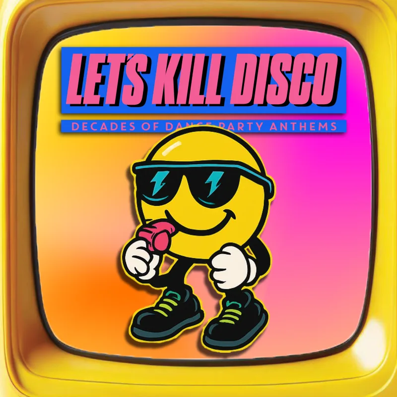 Let's Kill Disco: Decades of Party Anthems