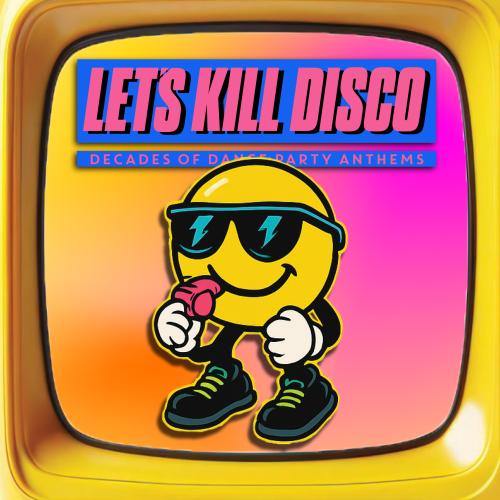 Let's Kill Disco: Decades of Party Anthems