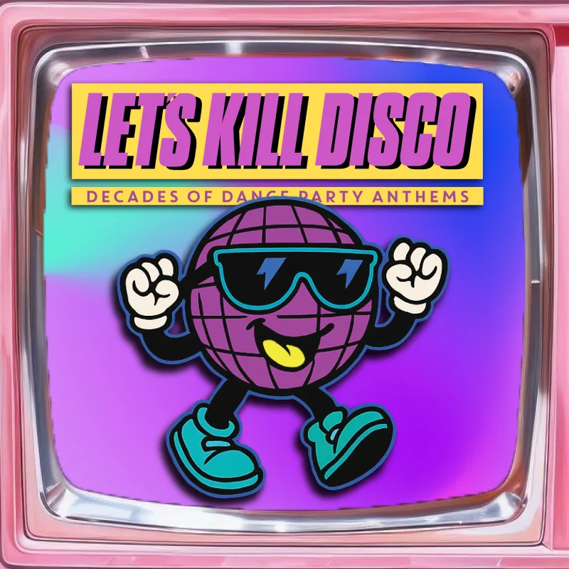 Let's Kill Disco: Decades of Party Anthems
