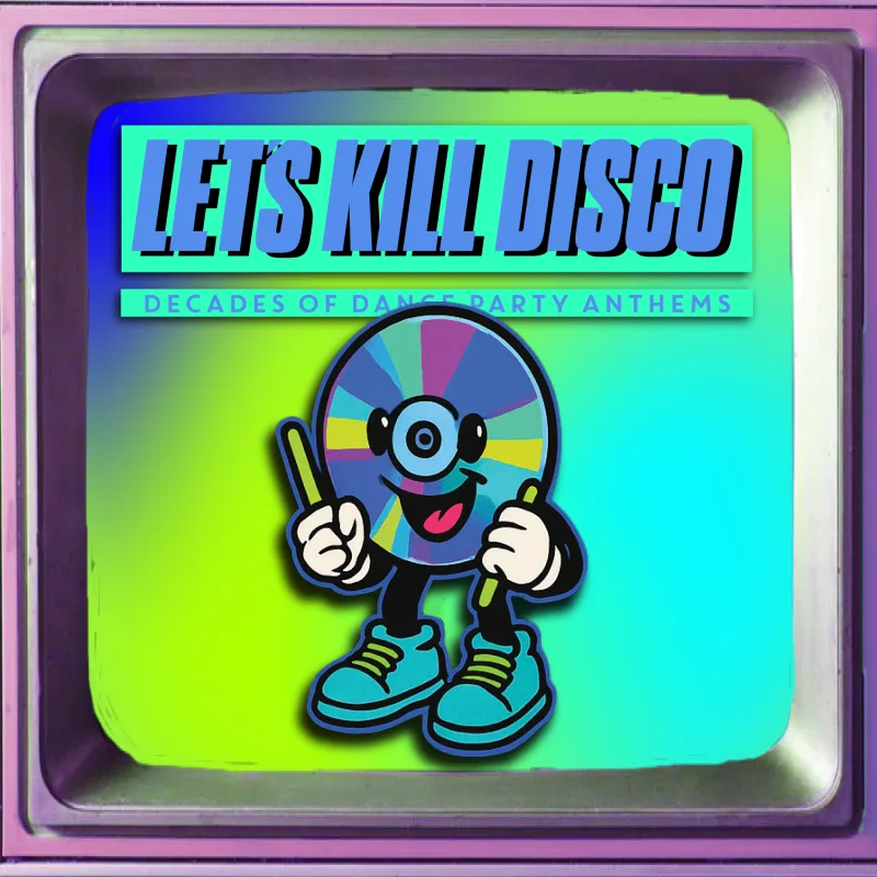 Let's Kill Disco: Decades of Party Anthems
