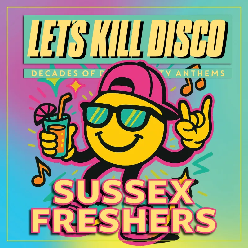 Let's Kill Disco: SUSSEX FRESHERS