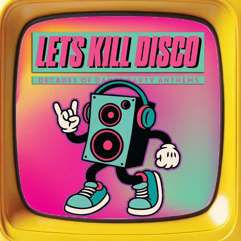 Let's Kill Disco: Decades of Party Anthems