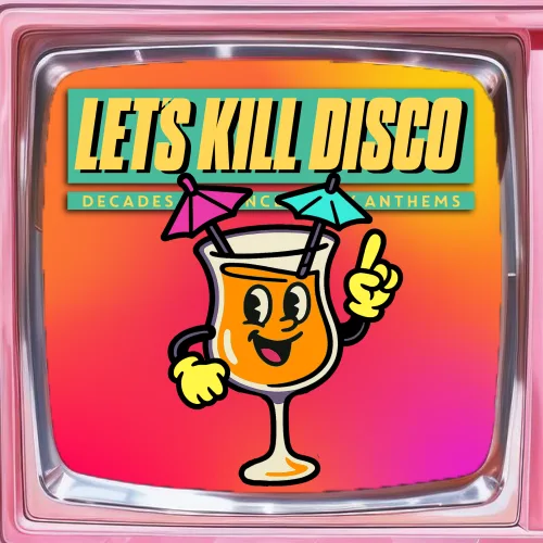 Let's Kill Disco: Decades of Party Anthems