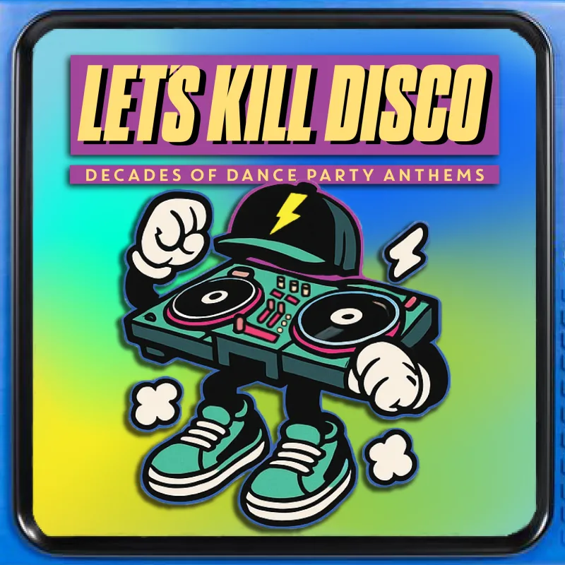 Let's Kill Disco: Decades of Party Anthems