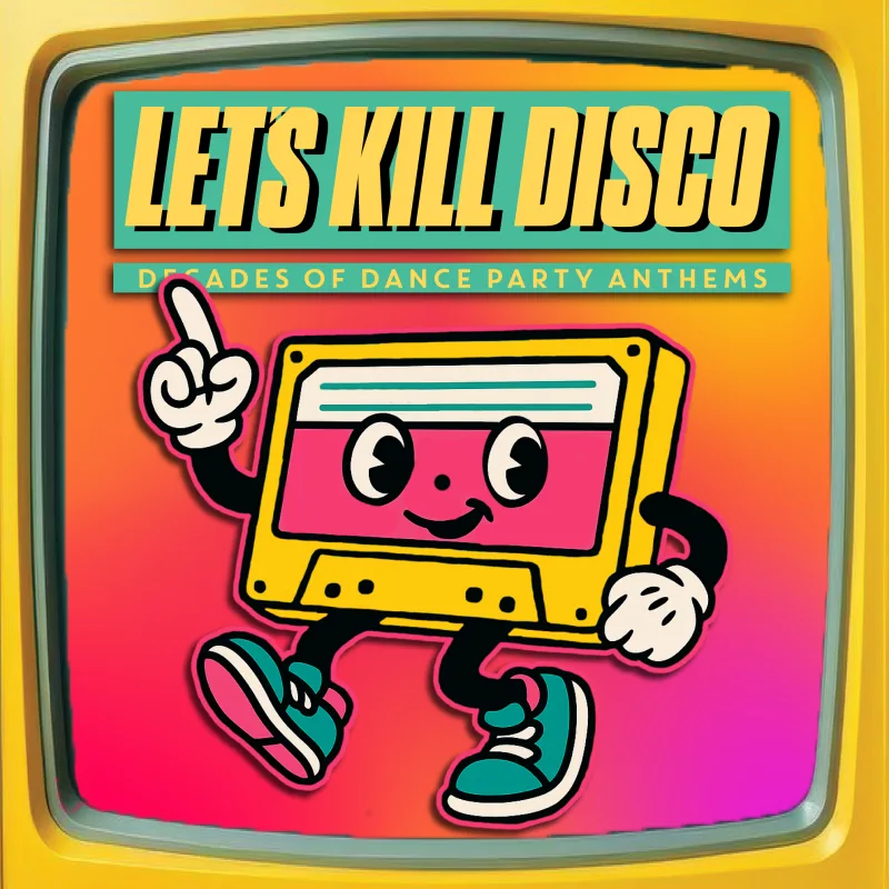 Let's Kill Disco: Decades of Party Anthems