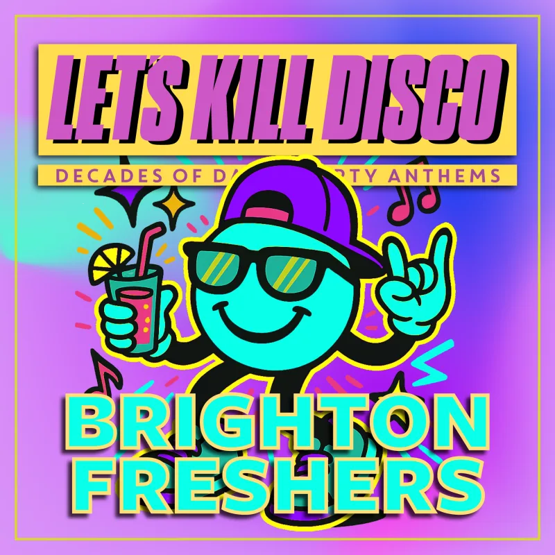 Let's Kill Disco: BRIGHTON FRESHERS