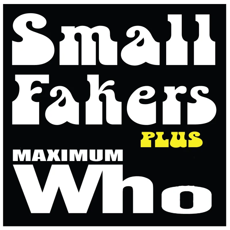 Small Fakers + Maximum Who
