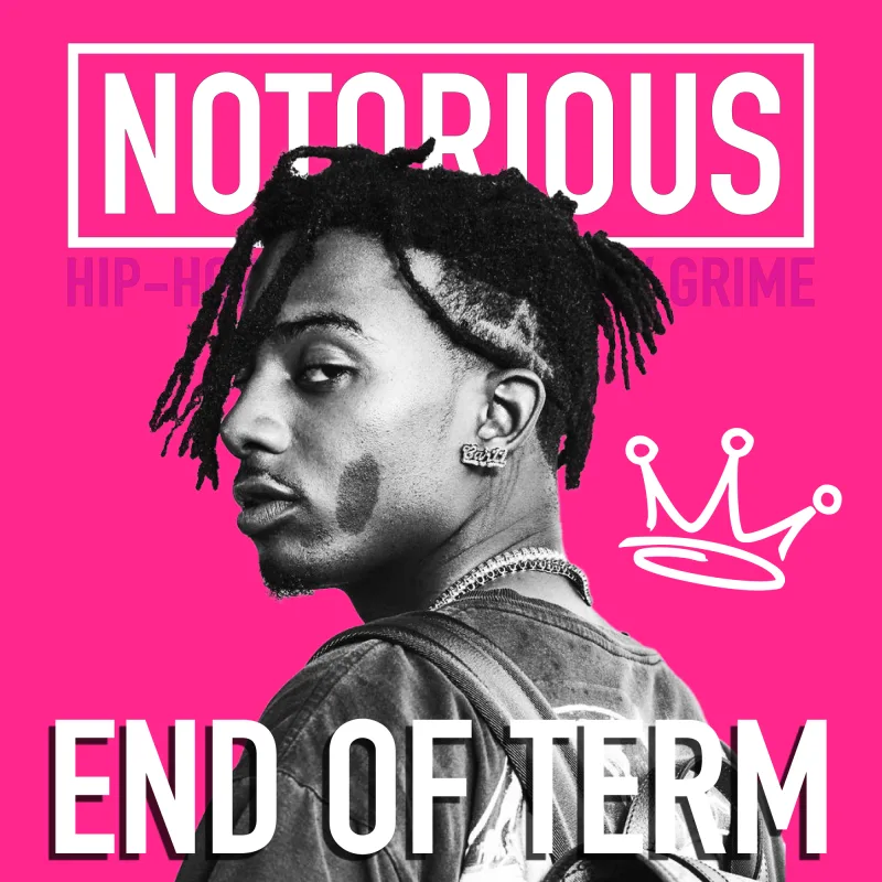 NOTORIOUS: END OF TERM